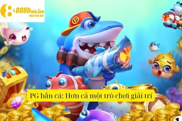 PG Bắn Cá – Khám Phá Các Game Bắn Cá Hấp Dẫn Tại PG