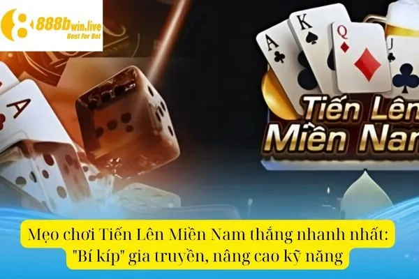 Tiến Lên Miền Nam – Hướng Dẫn Chơi Và Mẹo Thắng Nhanh Nhất