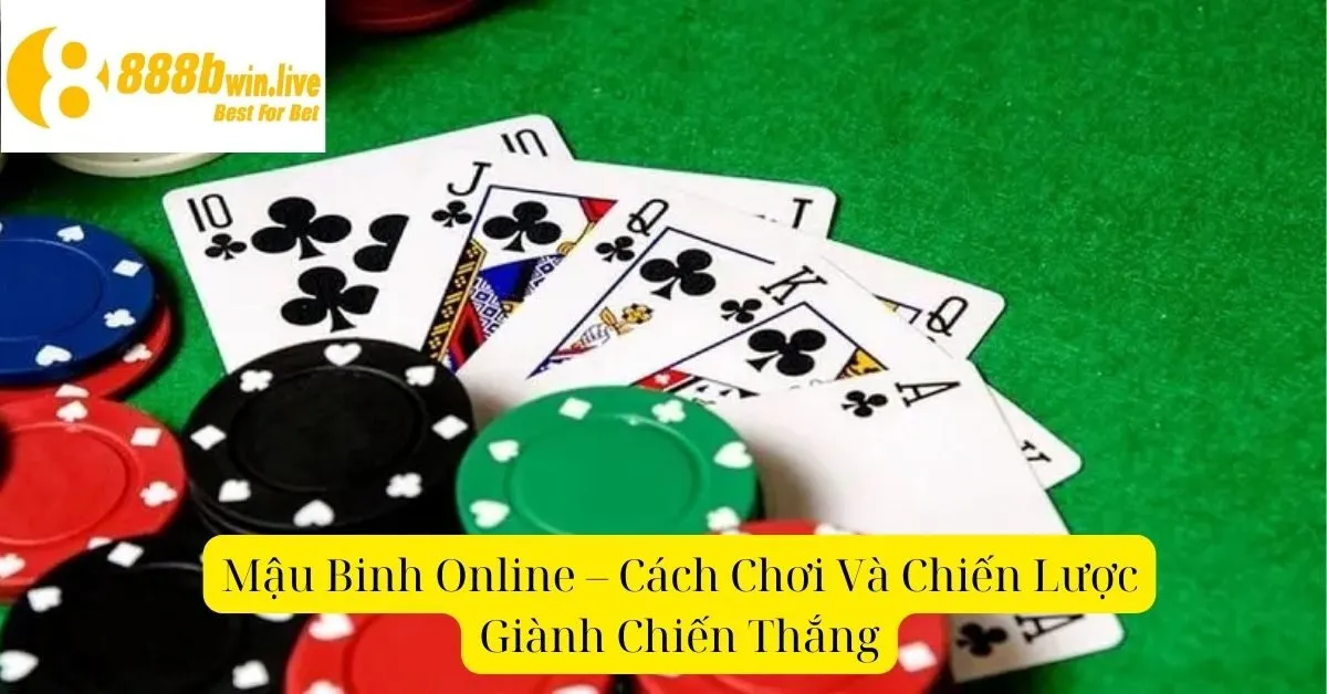 Mậu Binh Online – Cách Chơi Và Chiến Lược Giành Chiến Thắng